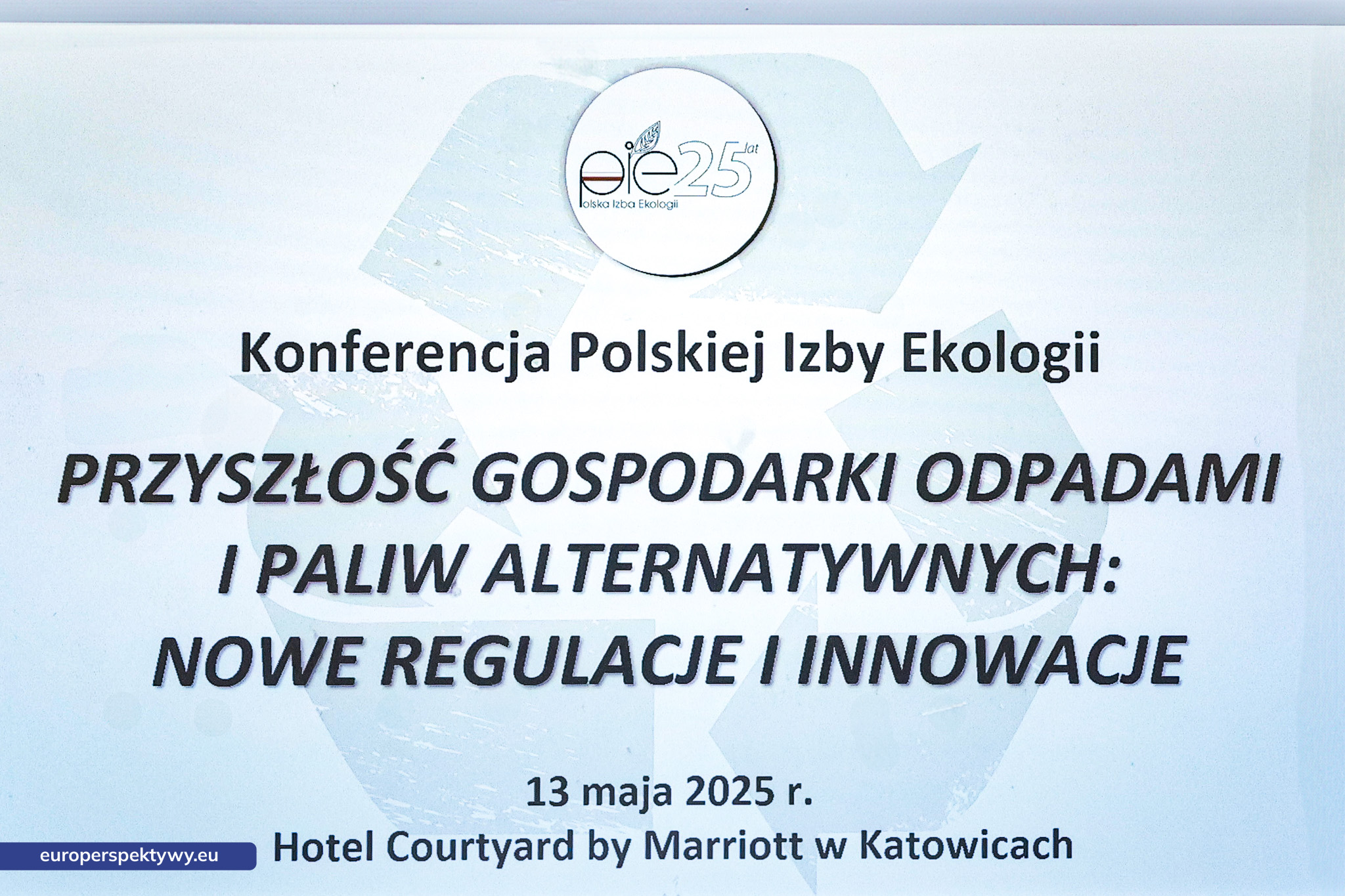 Europerspektywy (2 z 18) Europerspektywy Konferencja PIE - przyszłość gospodarki odpadami i paliw alternatywnych